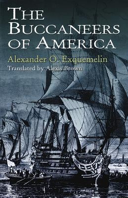The Buccaneers of America by Exquemelin, Alexander O.