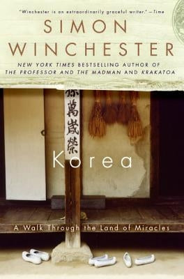 Korea: A Walk Through the Land of Miracles by Winchester, Simon