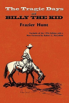 The Tragic Days of Billy the Kid by Hunt, Frazier