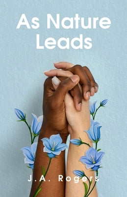 As Nature Leads by Rogers, J. a.