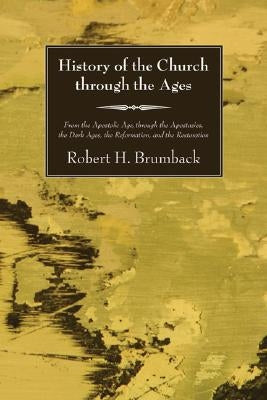 History of the Church Through the Ages by Brumback, Robert H.
