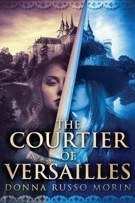 The Courtier Of Versailles: Large Print Edition by Morin, Donna Russo