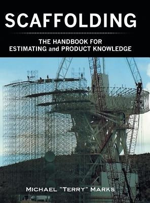 SCAFFOLDING - THE HANDBOOK FOR ESTIMATING and PRODUCT KNOWLEDGE by Marks, Michael "terry"