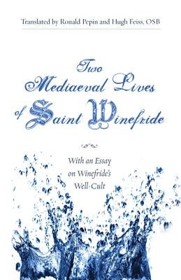 Two Mediaeval Lives of Saint Winefride by Pepin, Ronald