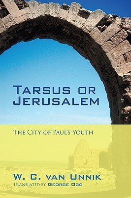 Tarsus or Jerusalem: The City of Paul's Youth by Van Unnik, W. C.