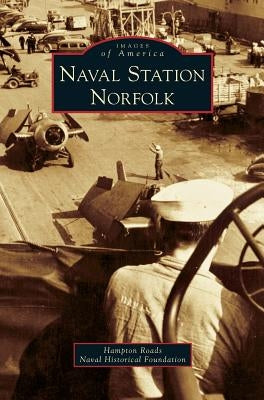 Naval Station Norfolk by Hampton Roads Naval Historical Foundatio