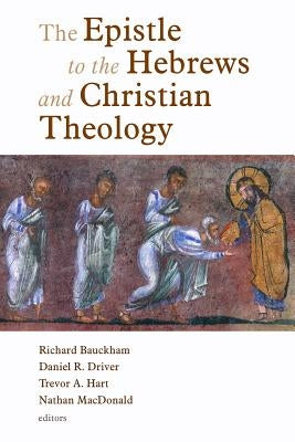 The Epistle to the Hebrews and Christian Theology by Bauckham, Richard