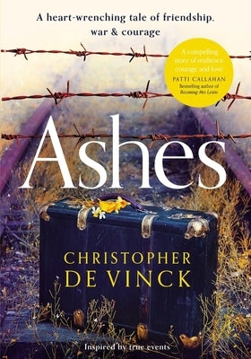 Ashes: A Ww2 Historical Fiction Inspired by True Events. a Story of Friendship, War and Courage by de Vinck, Christopher