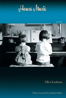 House Music: Poems by Kaufman, Ellen