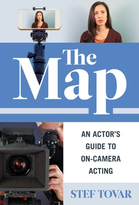 The Map: An Actor's Guide to On-Camera Acting by Tovar, Stef