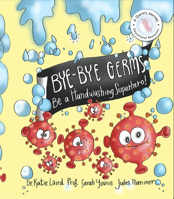 Bye-Bye Germs: Be a Handwashing Superhero! by Laird, Katie