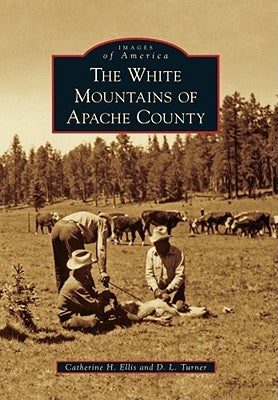 The White Mountains of Apache County by Ellis, Catherine H.