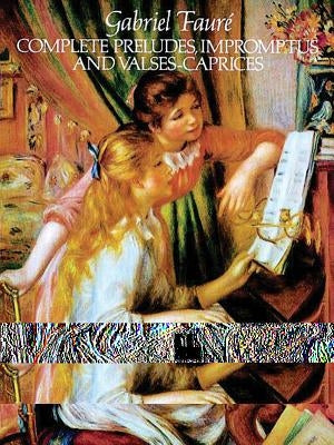 Complete Preludes, Impromptus and Valses-Caprices by Faure, Gabriel