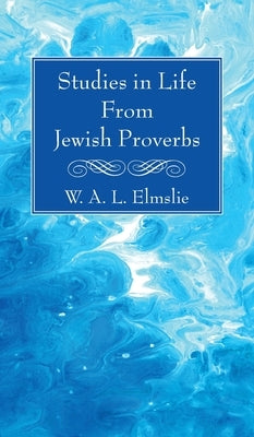 Studies in Life From Jewish Proverbs by Elmslie, W. A. L.