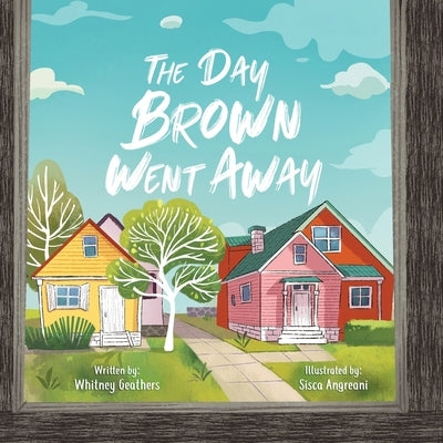 The Day Brown Went Away by Geathers, Whitney