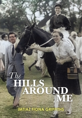 The Hills Around Me by Griffiths, Imtiaz Fiona