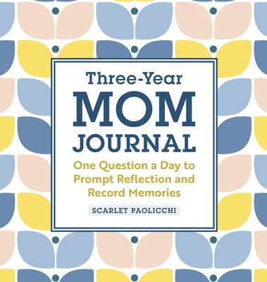 Three-Year Mom Journal: One Question a Day to Prompt Reflection and Record Memories by Paolicchi, Scarlet
