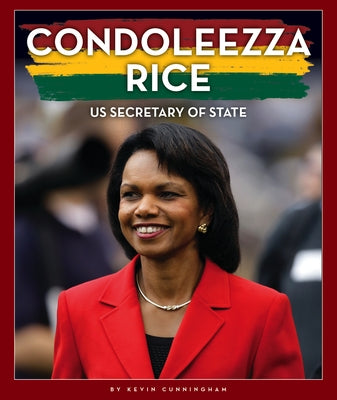 Condoleezza Rice: Us Secretary of State by Cunningham, Kevin