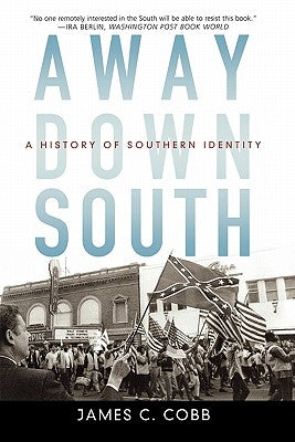 Away Down South: A History of Southern Identity by Cobb, James C.