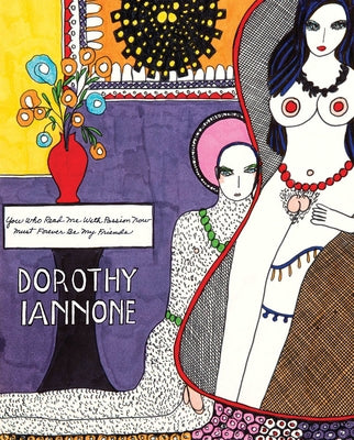 Dorothy Iannone: You Who Read Me with Passion Now Must Forever Be My Friends by Iannone, Dorothy