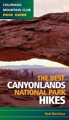 Best Canyonlands National Park Hikes by Martinez, Rob