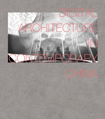 Digital Architecture in Contemporary China by Weiguo, Xu
