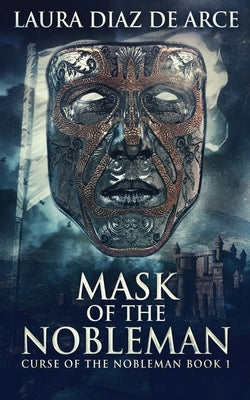 Mask Of The Nobleman by Diaz de Arce, Laura