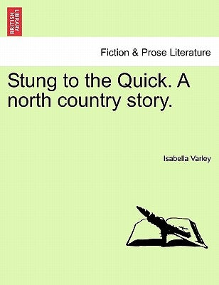 Stung to the Quick. a North Country Story. by Varley, Isabella