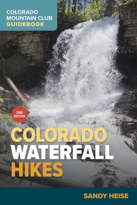 Colorado Waterfall Hikes by Heise, Sandy