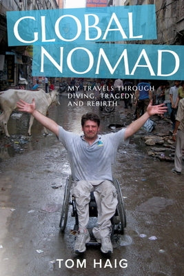 Global Nomad: My Travels Through Diving, Tragedy, and Rebirth by Haig, Tom