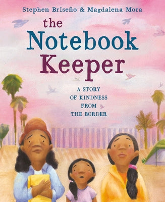 The Notebook Keeper: A Story of Kindness from the Border by Briseño, Stephen