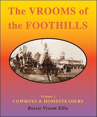 The Vrooms of the Foothills, Volume 2: Cowboys & Homesteaders by Ellis, Bessie Vroom