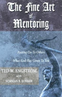 The Fine Art of Mentoring by Engstrom, Ted W.
