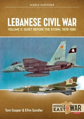 Lebanese Civil War: Volume 2: Quiet Before the Storm, 1978-1981 by Cooper, Tom