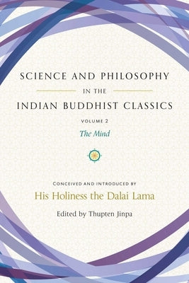 Science and Philosophy in the Indian Buddhist Classics, Vol. 2, Volume 2: The Mind by Dalai Lama