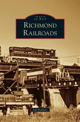 Richmond Railroads by Hawkins, Jeff