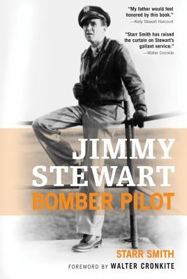 Jimmy Stewart: Bomber Pilot by Smith, Starr