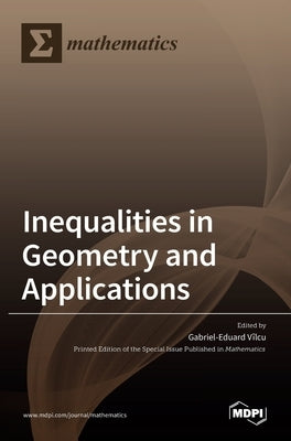 Inequalities in Geometry and Applications by Vilcu, Gabriel Eduard