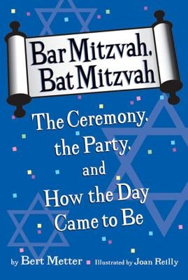 Bar Mitzvah, Bat Mitzvah: The Ceremony, the Party, and How the Day Came to Be by Katz, Avi