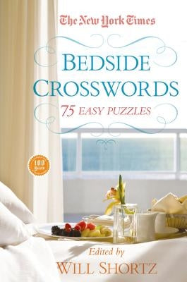 The New York Times Bedside Crosswords: 75 Easy Puzzles by Shortz, Will