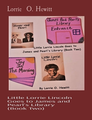 Little Lorrie Lincoln Goes to James and Pearl's Library (Book Two) by Hewitt, Lorrie O.