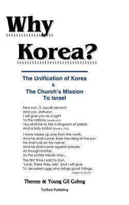 Why Korea?: The Unification of Korea & the Church's Mission to Israel by Gohng, Young Gil