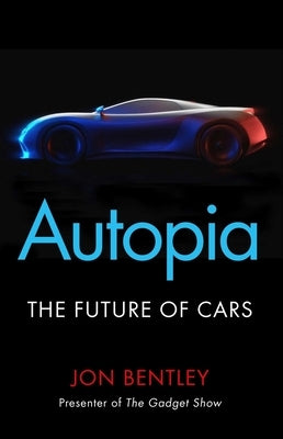 Autopia: The Future of Cars by Bentley, Jon