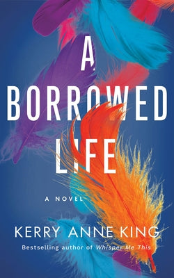 A Borrowed Life by King, Kerry Anne