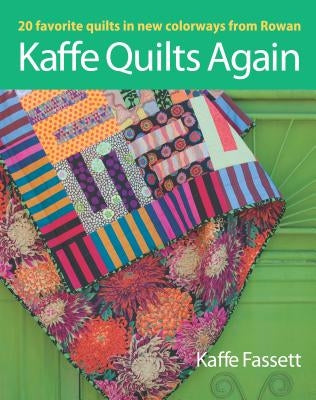 Kaffe Quilts Again: 20 Favorite Quilts in New Colorways from Rowan by Fassett, Kaffe