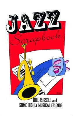 Jazz Scrapbook: Bill Russell and Some Highly Musical Friends by The Historic New Orleans Collection