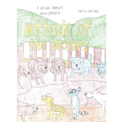 Attack of the Wolves: A Lion Cub's Adventures Season 1, Episode 3: by Frew, Liam