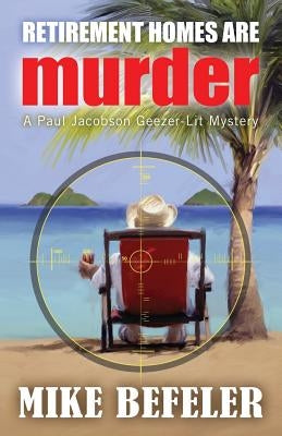 Retirement Homes are Murder by Befeler, Mike