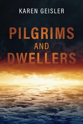 Pilgrims and Dwellers by Geisler, Karen