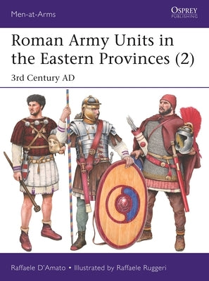 Roman Army Units in the Eastern Provinces (2): 3rd Century Ad by D'Amato, Raffaele